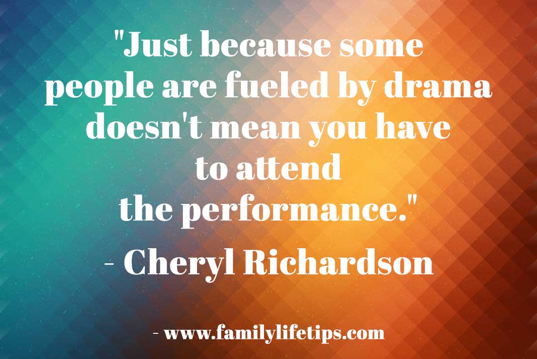 Just because some people are fueled by drama - Family Life Tips Magazine