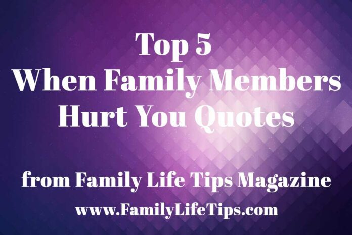 Top 5 When Family Members Hurt You Quotes - Family Life Tips Magazine