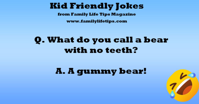 Kid Friendly Jokes Q. What do you call a bear with no teeth