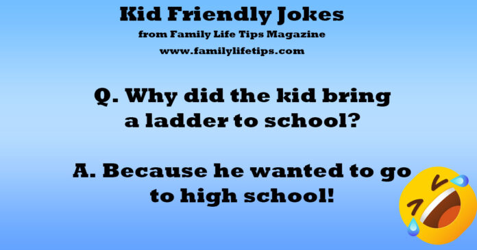 Kid Friendly Jokes Q. Why did the kid bring a ladder to school